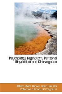 Psychology, Hypnotism, Personal Magnetism and Clairvoyance
