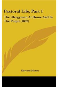 Pastoral Life, Part 1: The Clergyman At Home And In The Pulpit (1862)