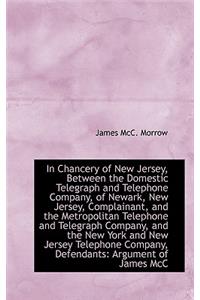 In Chancery of New Jersey, Between the Domestic Telegraph and Telephone Company, of Newark, New Jers