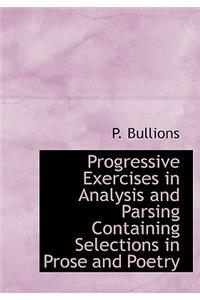 Progressive Exercises in Analysis and Parsing Containing Selections in Prose and Poetry