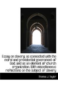 Essay on Slavery; As Connected with the Moral and Providential Government of God; And as an Element