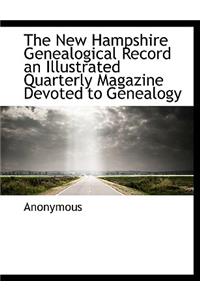 The New Hampshire Genealogical Record an Illustrated Quarterly Magazine Devoted to Genealogy