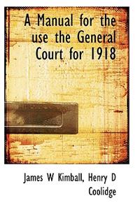 A Manual for the Use the General Court for 1918