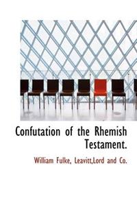 Confutation of the Rhemish Testament.
