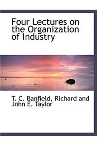 Four Lectures on the Organization of Industry