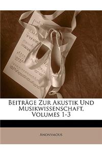 Beitrage Zur Akustik Und Musikwissenschaft, Volumes 1-3