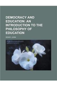Democracy and Education; An Introduction to the Philosophy of Education