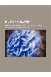 Music (Volume 4); A Monthly Magazine, Devoted to the Art, Science, Technic and Literature of Music