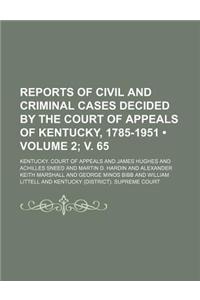 Reports of Civil and Criminal Cases Decided by the Court of Appeals of Kentucky, 1785-1951 (Volume 2; V. 65)