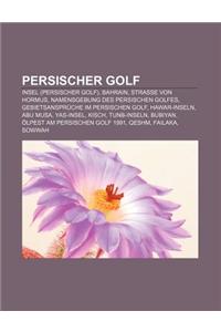 Persischer Golf: Insel (Persischer Golf), Bahrain, Strasse Von Hormus, Namensgebung Des Persischen Golfes, Gebietsanspruche Im Persisch