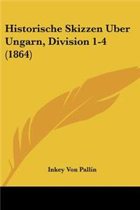 Historische Skizzen Uber Ungarn, Division 1-4 (1864)