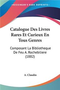 Catalogue Des Livres Rares Et Curieux En Tous Genres