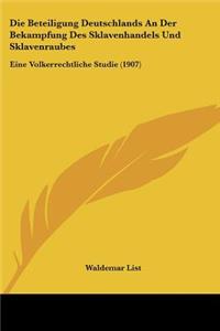 Die Beteiligung Deutschlands An Der Bekampfung Des Sklavenhandels Und Sklavenraubes
