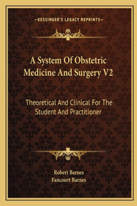A System Of Obstetric Medicine And Surgery V2