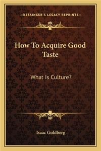 How to Acquire Good Taste