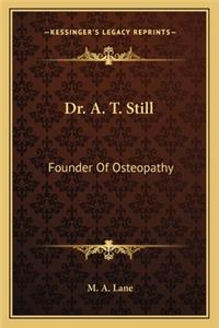 Dr. A. T. Still: Founder of Osteopathy