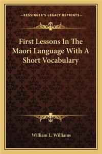 First Lessons in the Maori Language with a Short Vocabulary