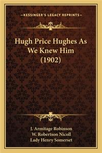 Hugh Price Hughes as We Knew Him (1902)