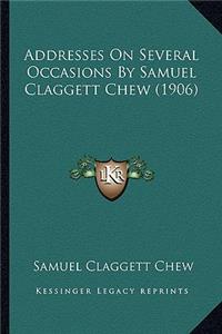 Addresses on Several Occasions by Samuel Claggett Chew (1906)