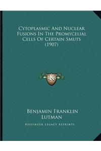 Cytoplasmic And Nuclear Fusions In The Promycelial Cells Of Certain Smuts (1907)