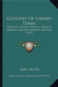 Glossary of Library Terms: English, Danish, Dutch, French, German, Italian, Spanish, Swedish (1915)