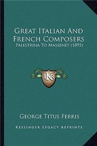 Great Italian and French Composers: Palestrina to Massenet (1895)