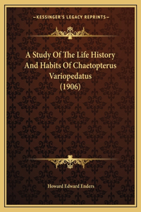 Study Of The Life History And Habits Of Chaetopterus Variopedatus (1906)