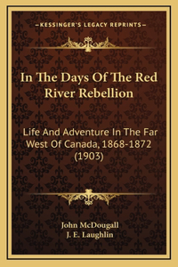 In The Days Of The Red River Rebellion