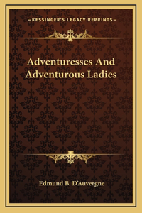 Adventuresses And Adventurous Ladies