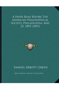 A Paper Read Before The American Philosophical Society, Philadelphia, May 25, 1893 (1893)