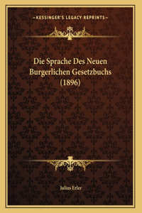 Die Sprache Des Neuen Burgerlichen Gesetzbuchs (1896)