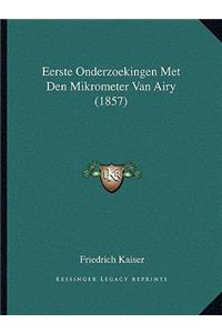 Eerste Onderzoekingen Met Den Mikrometer Van Airy (1857)