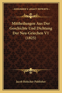 Mittheilungen Aus Der Geschichte Und Dichtung Der Neu-Griechen V1 (1825)
