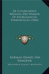 De Scheikundige Werking Der Warmte Op Anorganische Verbindingen (1864)