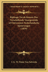 Bijdrage Tot de Kennis Der Verschillende Voorgestelde of Ontworpen Nederlandsche Spoorwegen (1859)