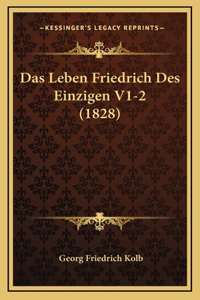 Das Leben Friedrich Des Einzigen V1-2 (1828)