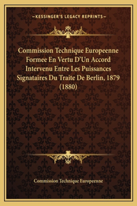 Commission Technique Europeenne Formee En Vertu D'Un Accord Intervenu Entre Les Puissances Signataires Du Traite de Berlin, 1879 (1880)