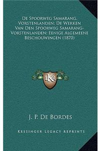 De Spoorweg Samarang, Vorstenlanden; De Werken Van Den Spoorweg Samarang-Vorstenlanden; Eenige Algemeene Beschouwingen (1870)