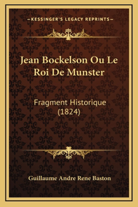 Jean Bockelson Ou Le Roi De Munster