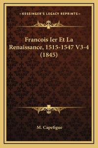 Francois Ier Et La Renaissance, 1515-1547 V3-4 (1845)