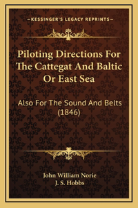 Piloting Directions For The Cattegat And Baltic Or East Sea