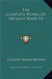 The Complete Works Of Artemus Ward V6