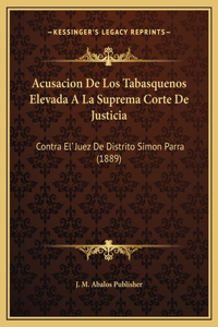 Acusacion De Los Tabasquenos Elevada A La Suprema Corte De Justicia