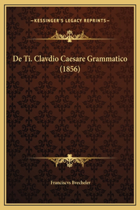 De Ti. Clavdio Caesare Grammatico (1856)