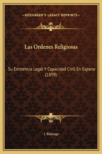 Las Ordenes Religiosas: Su Existencia Legal Y Capacidad Civil En Espana (1899)