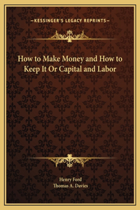 How to Make Money and How to Keep It Or Capital and Labor