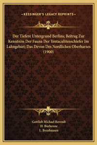 Der Tiefere Untergrund Berlins; Beitrag Zur Kenntniss Der Fauna Der Tentaculitenschiefer Im Lahngebiet; Das Devon Des Nordlichen Oberharzes (1900)