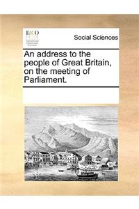 An address to the people of Great Britain, on the meeting of Parliament.