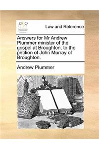 Answers for MR Andrew Plummer Minister of the Gospel at Broughton, to the Petition of John Murray of Broughton.