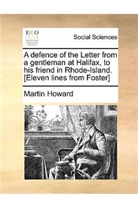 A Defence of the Letter from a Gentleman at Halifax, to His Friend in Rhode-Island. [eleven Lines from Foster]